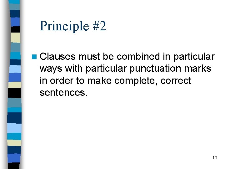 Principle #2 n Clauses must be combined in particular ways with particular punctuation marks