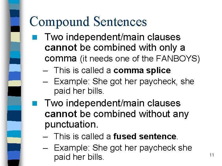 Compound Sentences n Two independent/main clauses cannot be combined with only a comma (it
