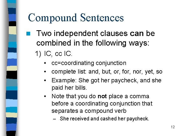 Compound Sentences n Two independent clauses can be combined in the following ways: 1)