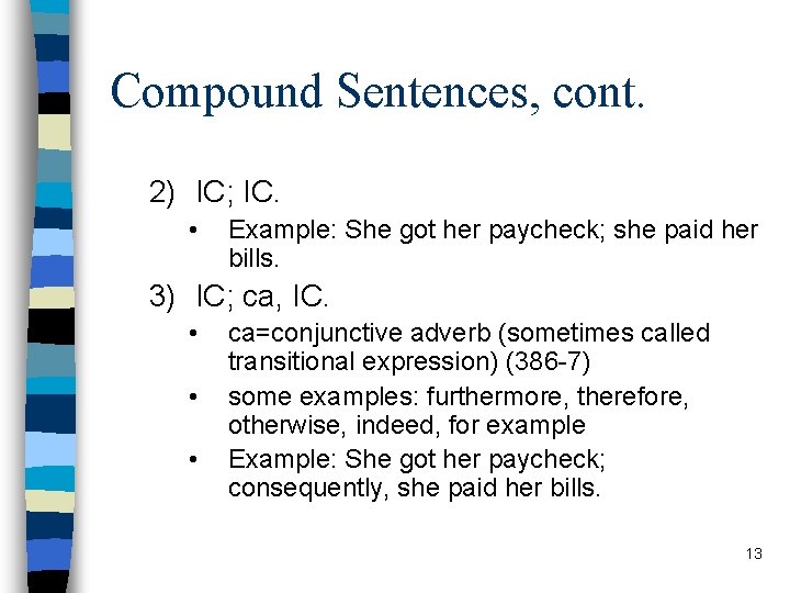 Compound Sentences, cont. 2) IC; IC. • Example: She got her paycheck; she paid