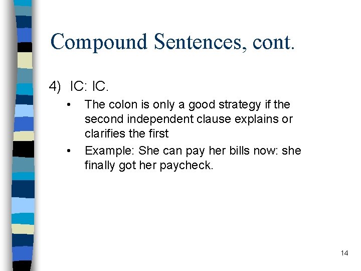 Compound Sentences, cont. 4) IC: IC. • • The colon is only a good