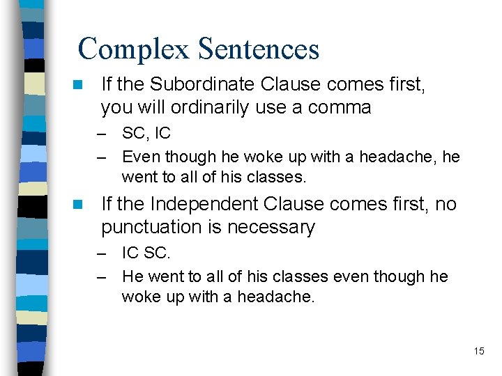 Complex Sentences n If the Subordinate Clause comes first, you will ordinarily use a