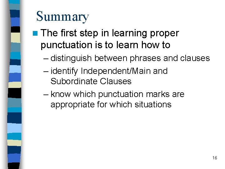 Summary n The first step in learning proper punctuation is to learn how to