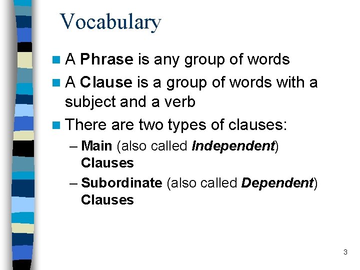 Vocabulary n. A Phrase is any group of words n A Clause is a
