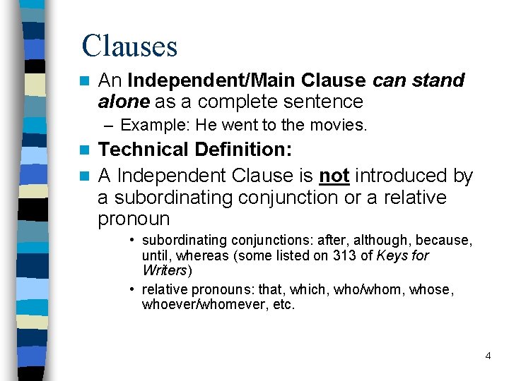 Clauses n An Independent/Main Clause can stand alone as a complete sentence – Example: