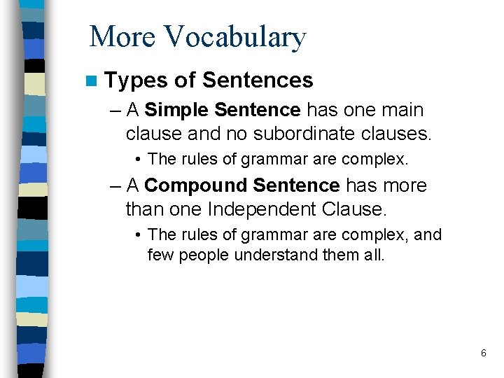 More Vocabulary n Types of Sentences – A Simple Sentence has one main clause