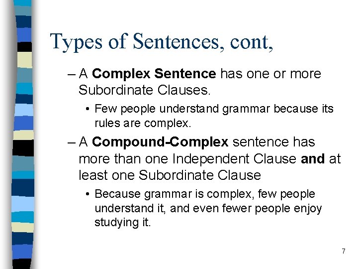 Types of Sentences, cont, – A Complex Sentence has one or more Subordinate Clauses.