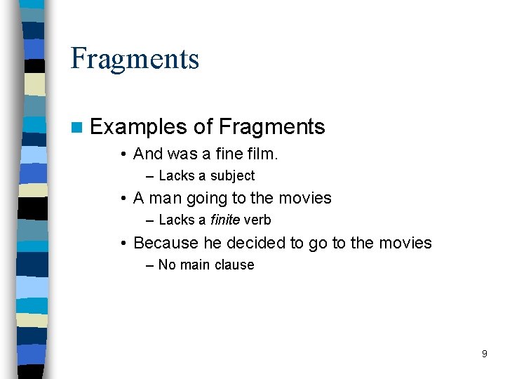 Fragments n Examples of Fragments • And was a fine film. – Lacks a