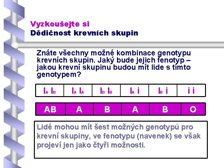 Vyzkoušejte si Dědičnost krevních skupin Znáte všechny možné kombinace genotypu krevních skupin. Jaký bude