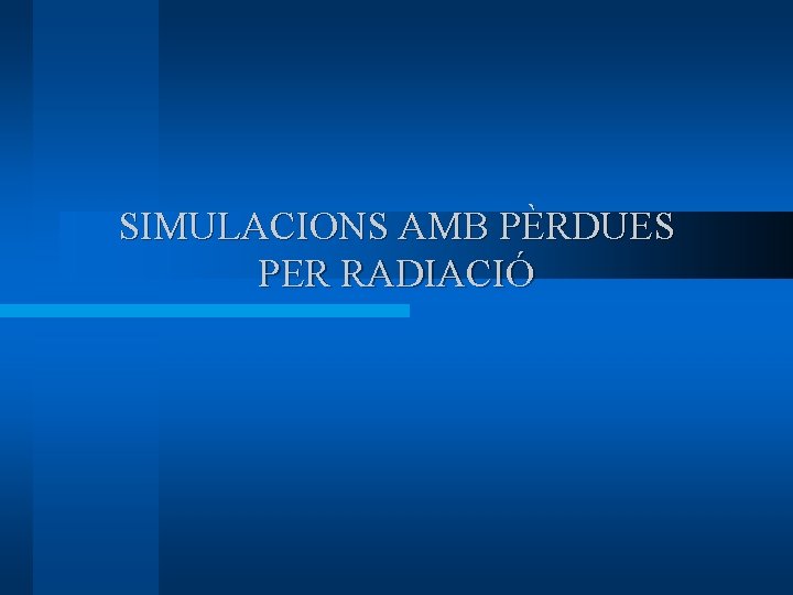 SIMULACIONS AMB PÈRDUES PER RADIACIÓ 