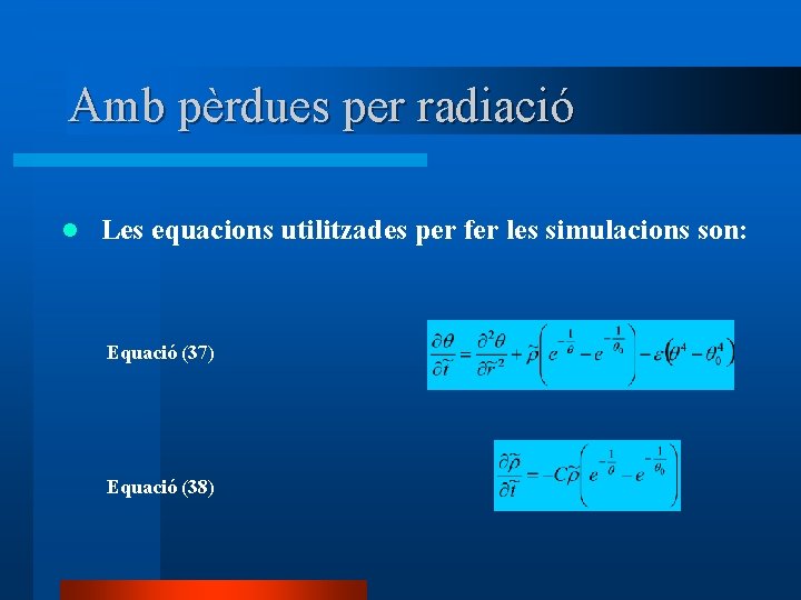 Amb pèrdues per radiació l Les equacions utilitzades per fer les simulacions son: Equació