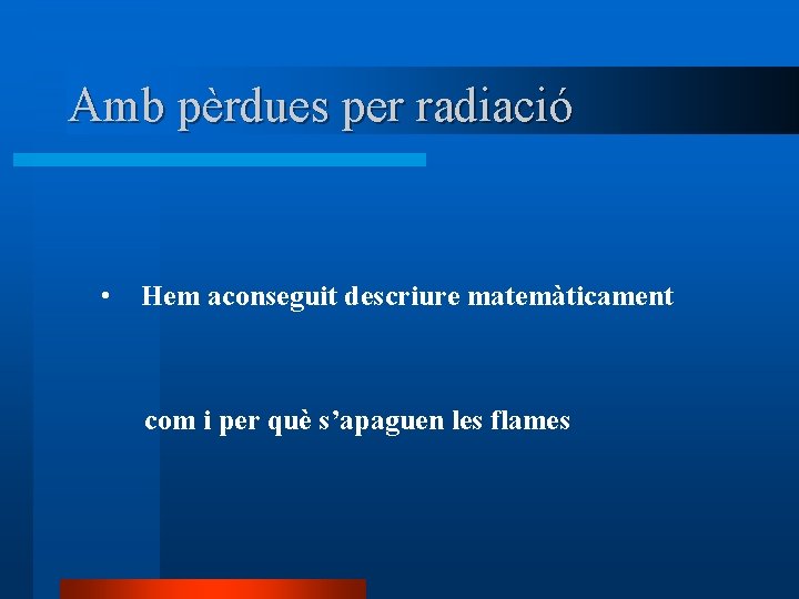 Amb pèrdues per radiació • Hem aconseguit descriure matemàticament com i per què s’apaguen