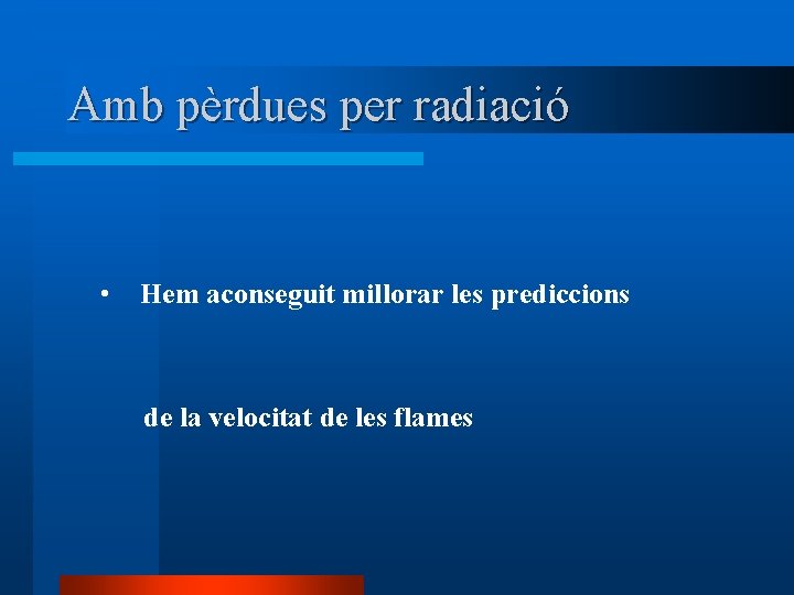 Amb pèrdues per radiació • Hem aconseguit millorar les prediccions de la velocitat de