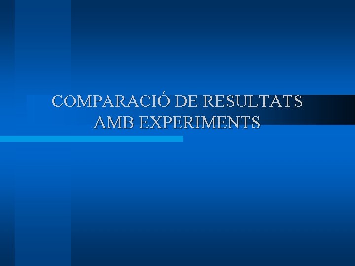 COMPARACIÓ DE RESULTATS AMB EXPERIMENTS 