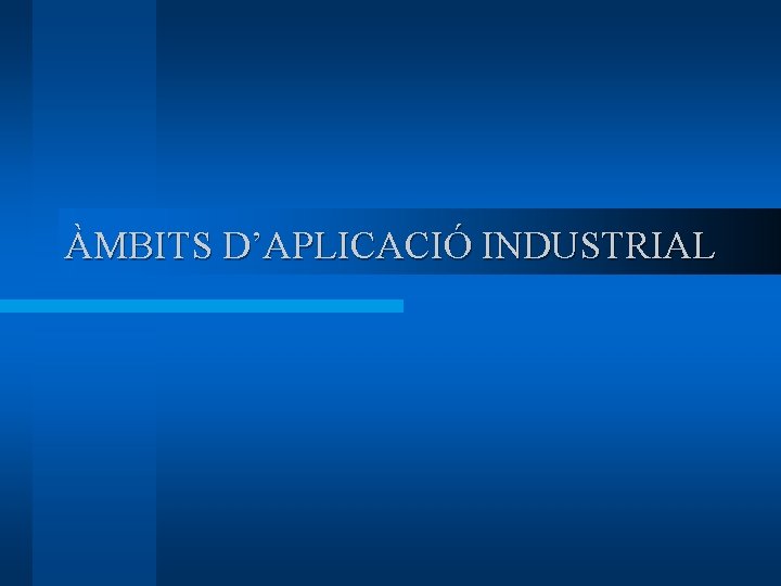 ÀMBITS D’APLICACIÓ INDUSTRIAL 