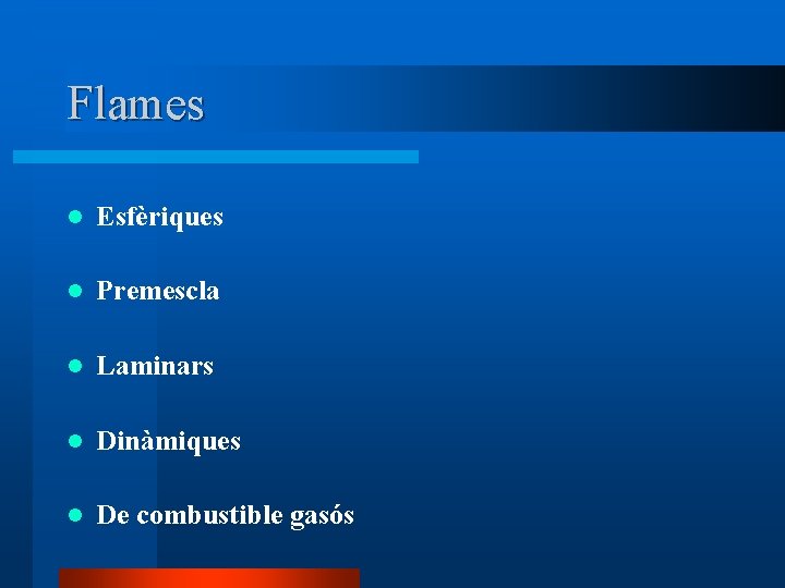 Flames l Esfèriques l Premescla l Laminars l Dinàmiques l De combustible gasós 