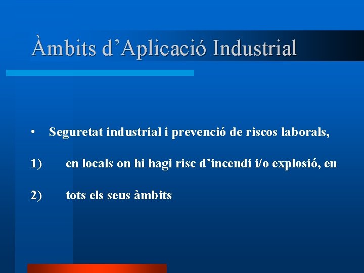 Àmbits d’Aplicació Industrial • Seguretat industrial i prevenció de riscos laborals, 1) en locals