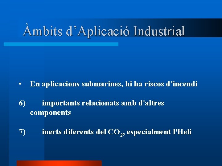 Àmbits d’Aplicació Industrial • En aplicacions submarines, hi ha riscos d'incendi 6) importants relacionats