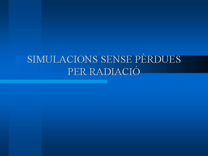 SIMULACIONS SENSE PÈRDUES PER RADIACIÓ 