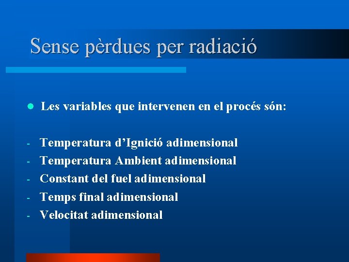 Sense pèrdues per radiació l Les variables que intervenen en el procés són: -