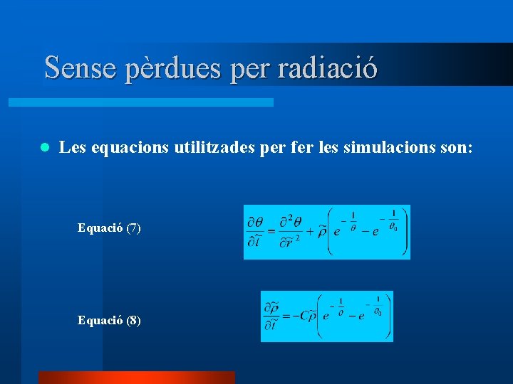 Sense pèrdues per radiació l Les equacions utilitzades per fer les simulacions son: Equació