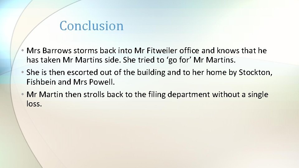 Conclusion • Mrs Barrows storms back into Mr Fitweiler office and knows that he