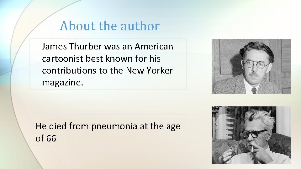 About the author James Thurber was an American cartoonist best known for his contributions