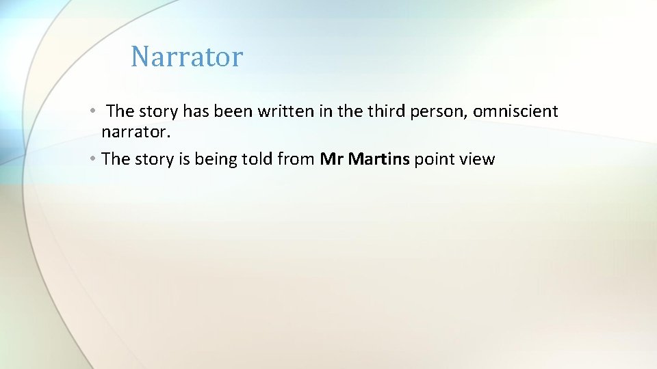 Narrator • The story has been written in the third person, omniscient narrator. •