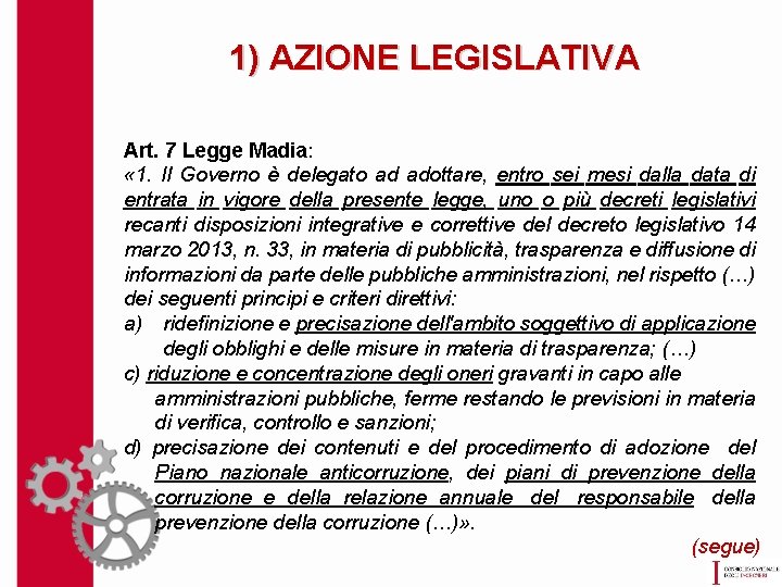 1) AZIONE LEGISLATIVA Art. 7 Legge Madia: « 1. Il Governo è delegato ad