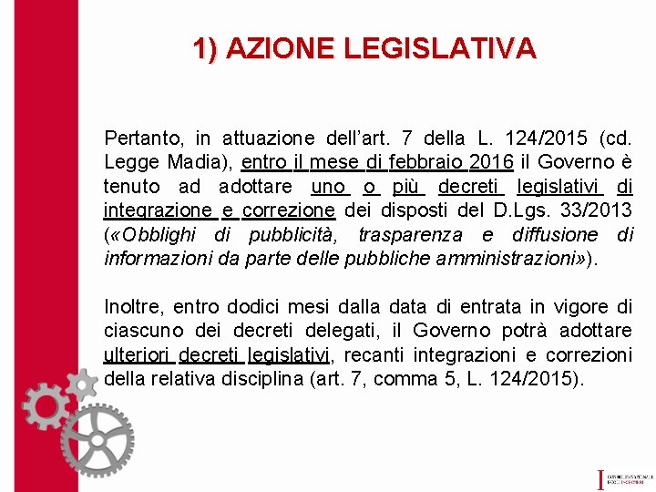 1) AZIONE LEGISLATIVA Pertanto, in attuazione dell’art. 7 della L. 124/2015 (cd. Legge Madia),