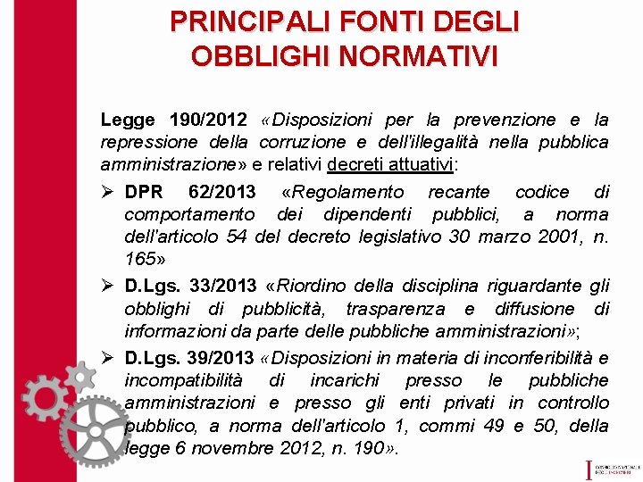 PRINCIPALI FONTI DEGLI OBBLIGHI NORMATIVI Legge 190/2012 «Disposizioni per la prevenzione e la repressione