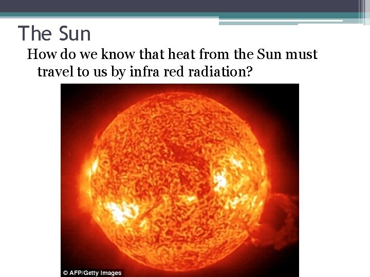 The Sun How do we know that heat from the Sun must travel to