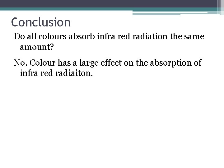 Conclusion Do all colours absorb infra red radiation the same amount? No. Colour has
