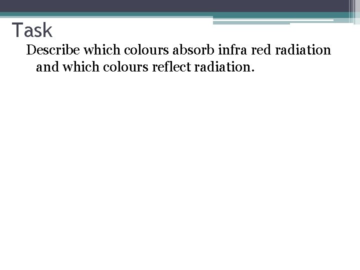 Task Describe which colours absorb infra red radiation and which colours reflect radiation. 