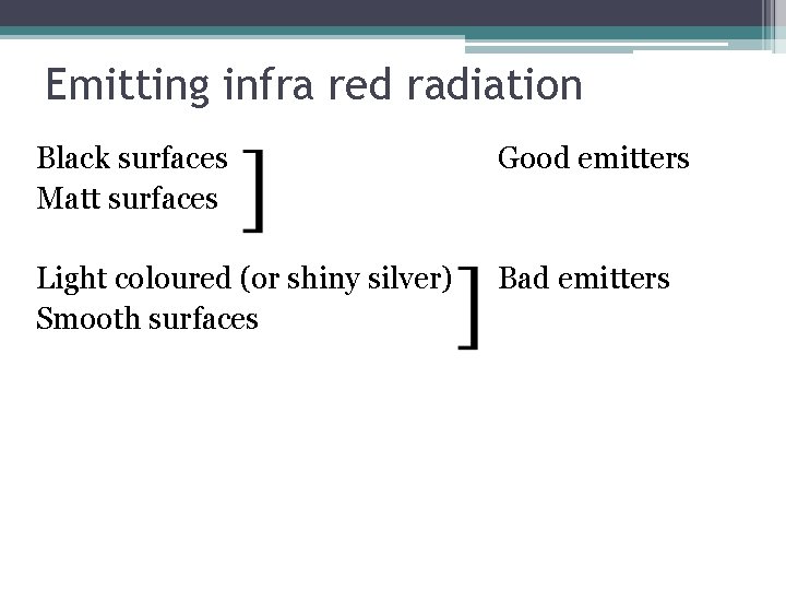 Emitting infra red radiation Black surfaces Matt surfaces Good emitters Light coloured (or shiny