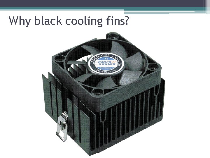 Why black cooling fins? 