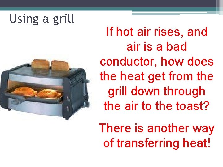 Using a grill If hot air rises, and air is a bad conductor, how