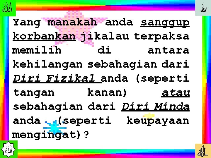 Yang manakah anda sanggup korbankan jikalau terpaksa memilih di antara kehilangan sebahagian dari Diri