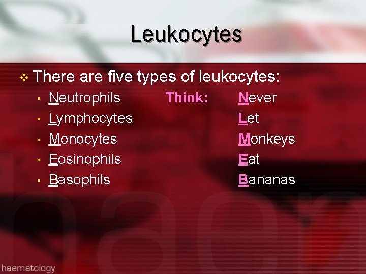 Leukocytes v There • • • are five types of leukocytes: Neutrophils Lymphocytes Monocytes