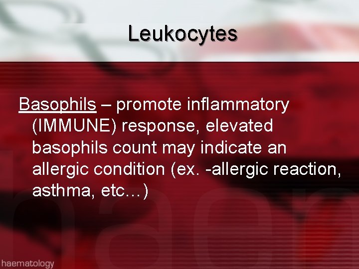 Leukocytes Basophils – promote inflammatory (IMMUNE) response, elevated basophils count may indicate an allergic