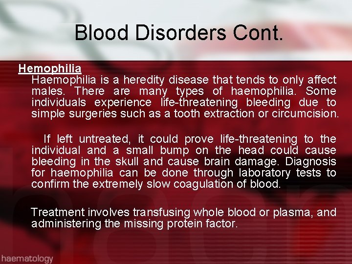 Blood Disorders Cont. Hemophilia Haemophilia is a heredity disease that tends to only affect