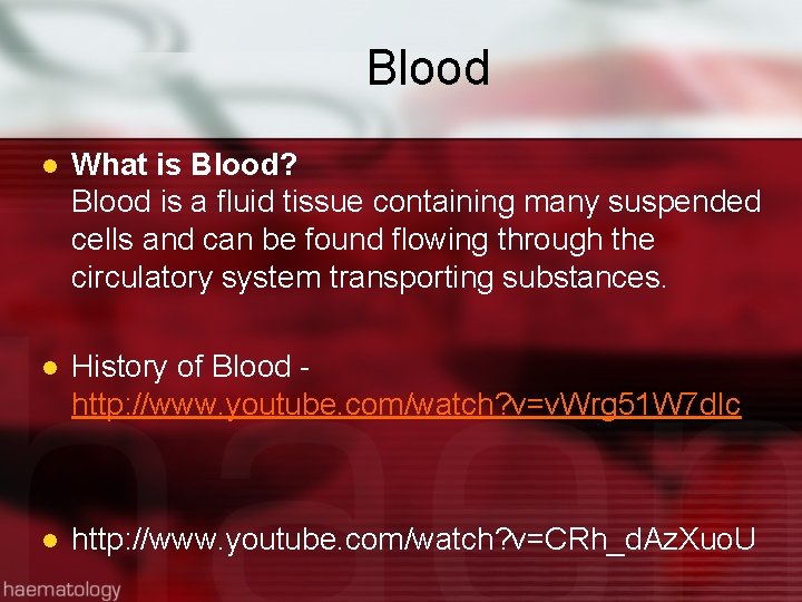 Blood l What is Blood? Blood is a fluid tissue containing many suspended cells