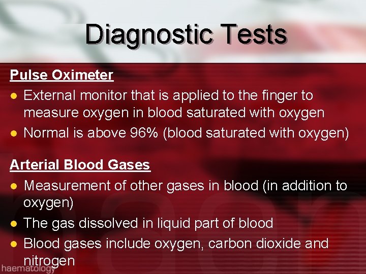 Diagnostic Tests Pulse Oximeter l External monitor that is applied to the finger to
