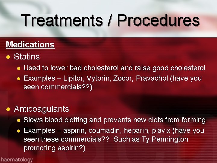 Treatments / Procedures Medications l Statins l l l Used to lower bad cholesterol