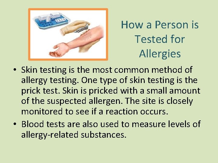 How a Person is Tested for Allergies • Skin testing is the most common How a Person is Tested for Allergies • Skin testing is the most common