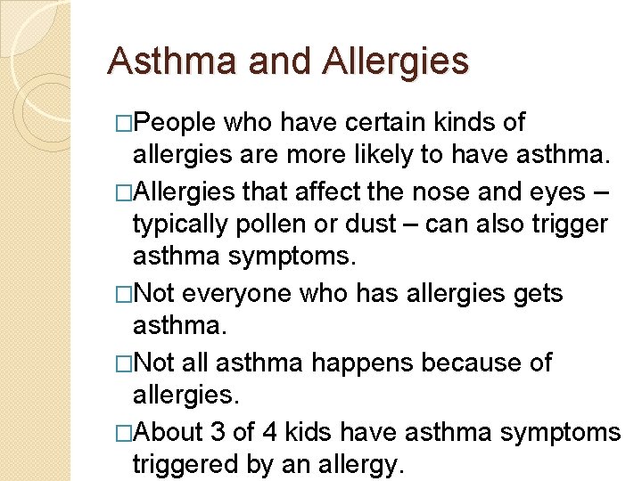 Asthma and Allergies �People who have certain kinds of allergies are more likely to Asthma and Allergies �People who have certain kinds of allergies are more likely to