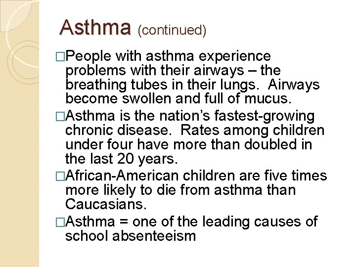 Asthma (continued) �People with asthma experience problems with their airways – the breathing tubes Asthma (continued) �People with asthma experience problems with their airways – the breathing tubes