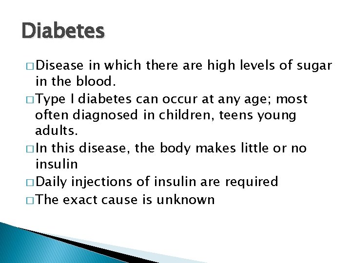 Diabetes � Disease in which there are high levels of sugar in the blood. Diabetes � Disease in which there are high levels of sugar in the blood.