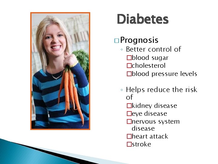 Diabetes � Prognosis ◦ Better control of �blood sugar �cholesterol �blood pressure levels ◦ Diabetes � Prognosis ◦ Better control of �blood sugar �cholesterol �blood pressure levels ◦