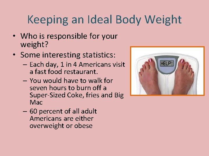 Keeping an Ideal Body Weight • Who is responsible for your weight? • Some Keeping an Ideal Body Weight • Who is responsible for your weight? • Some